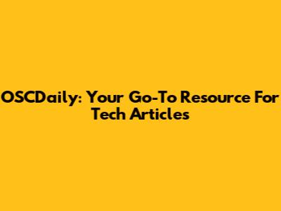 OSCDaily: Your Go-To Resource For Tech Articles