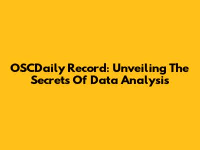 OSCDaily Record: Unveiling The Secrets Of Data Analysis