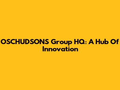 OSCHUDSONS Group HQ: A Hub Of Innovation