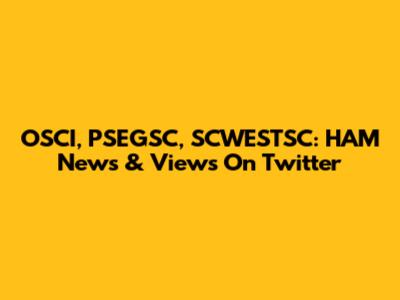 OSCI, PSEGSC, SCWESTSC: HAM News & Views On Twitter