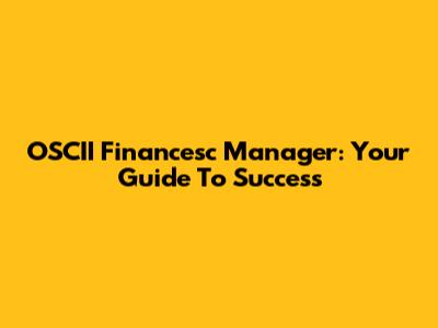 OSCII Financesc Manager: Your Guide To Success