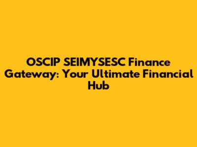 OSCIP SEIMYSESC Finance Gateway: Your Ultimate Financial Hub