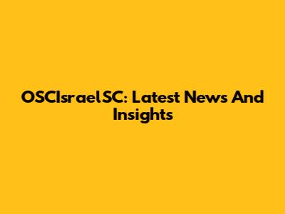 OSCIsraelSC: Latest News And Insights
