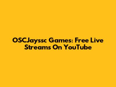 OSCJayssc Games: Free Live Streams On YouTube