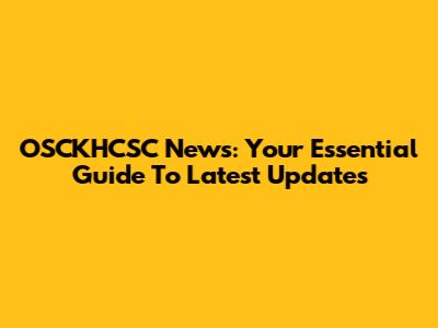 OSCKHCSC News: Your Essential Guide To Latest Updates
