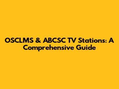 OSCLMS & ABCSC TV Stations: A Comprehensive Guide