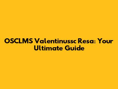OSCLMS Valentinussc Resa: Your Ultimate Guide