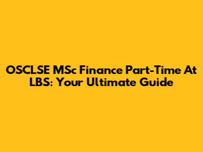 OSCLSE MSc Finance Part-Time At LBS: Your Ultimate Guide