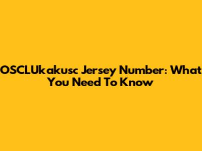 OSCLUkakusc Jersey Number: What You Need To Know