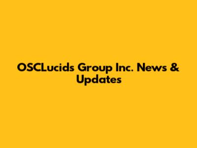 OSCLucids Group Inc. News & Updates