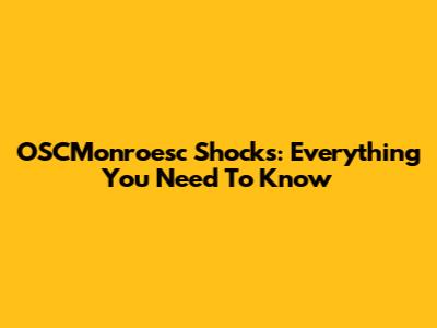 OSCMonroesc Shocks: Everything You Need To Know