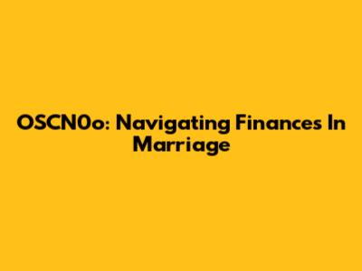 OSCN0o: Navigating Finances In Marriage