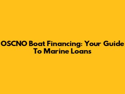 OSCNO Boat Financing: Your Guide To Marine Loans