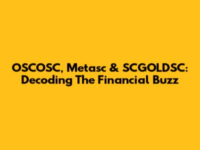 OSCOSC, Metasc & SCGOLDSC: Decoding The Financial Buzz