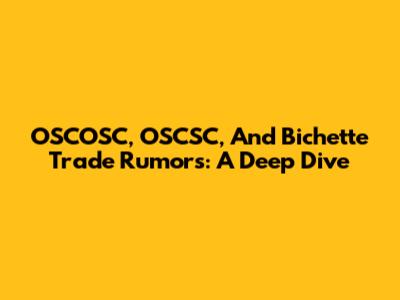 OSCOSC, OSCSC, And Bichette Trade Rumors: A Deep Dive