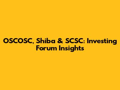 OSCOSC, Shiba & SCSC: Investing Forum Insights