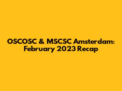 OSCOSC & MSCSC Amsterdam: February 2023 Recap