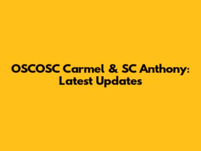 OSCOSC Carmel & SC Anthony: Latest Updates