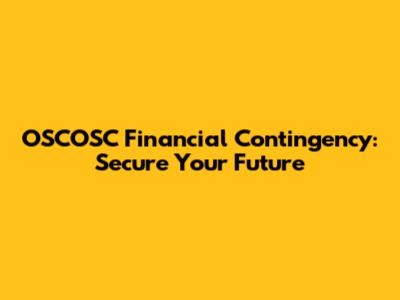 OSCOSC Financial Contingency: Secure Your Future