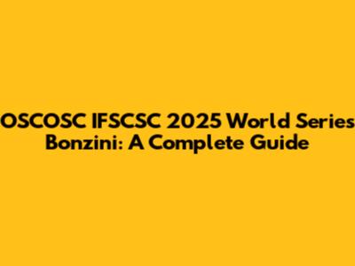 OSCOSC IFSCSC 2025 World Series Bonzini: A Complete Guide