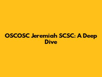 OSCOSC Jeremiah SCSC: A Deep Dive