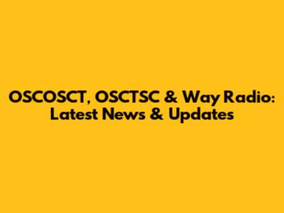 OSCOSCT, OSCTSC & Way Radio: Latest News & Updates