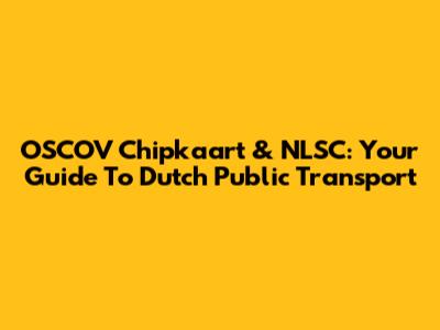 OSCOV Chipkaart & NLSC: Your Guide To Dutch Public Transport