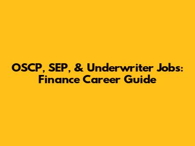 OSCP, SEP, & Underwriter Jobs: Finance Career Guide