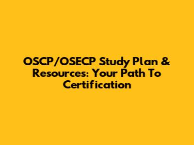 OSCP/OSECP Study Plan & Resources: Your Path To Certification