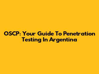 OSCP: Your Guide To Penetration Testing In Argentina