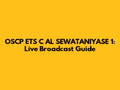 OSCP ETS C AL SEWATANIYASE 1: Live Broadcast Guide