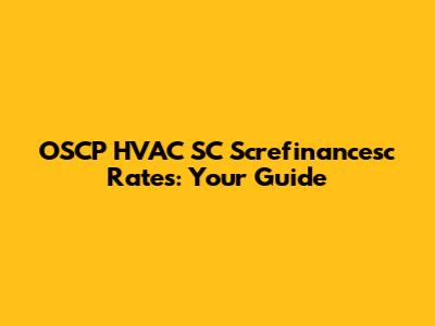 OSCP HVAC SC Screfinancesc Rates: Your Guide