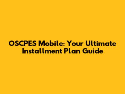 OSCPES Mobile: Your Ultimate Installment Plan Guide
