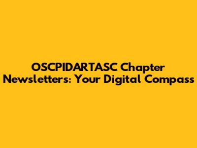 OSCPIDARTASC Chapter Newsletters: Your Digital Compass