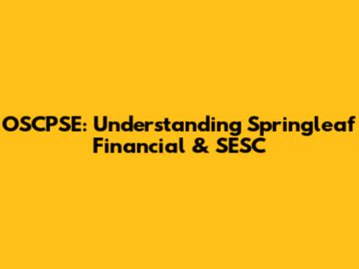 OSCPSE: Understanding Springleaf Financial & SESC