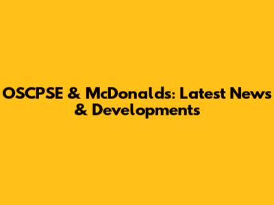 OSCPSE & McDonald's: Latest News & Developments