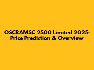 OSCRAMSC 2500 Limited 2025: Price Prediction & Overview