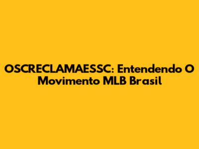 OSCRECLAMAESSC: Entendendo O Movimento MLB Brasil