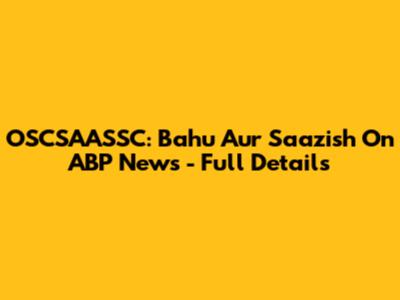 OSCSAASSC: Bahu Aur Saazish On ABP News - Full Details
