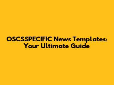 OSCSSPECIFIC News Templates: Your Ultimate Guide