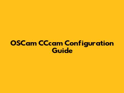 OSCam CCcam Configuration Guide