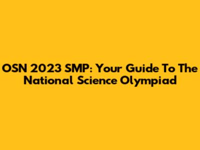 OSN 2023 SMP: Your Guide To The National Science Olympiad