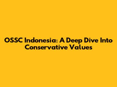 OSSC Indonesia: A Deep Dive Into Conservative Values