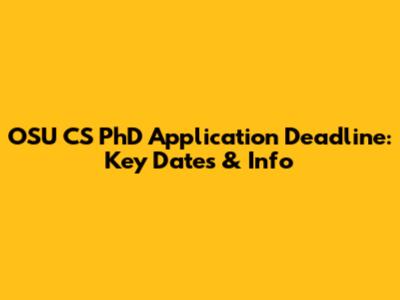 OSU CS PhD Application Deadline: Key Dates & Info