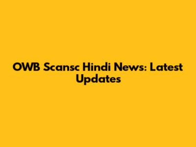 OWB Scansc Hindi News: Latest Updates
