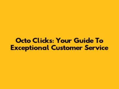 Octo Clicks: Your Guide To Exceptional Customer Service