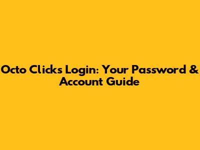 Octo Clicks Login: Your Password & Account Guide