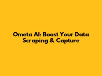 Ometa AI: Boost Your Data Scraping & Capture
