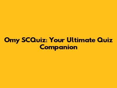 Omy SCQuiz: Your Ultimate Quiz Companion