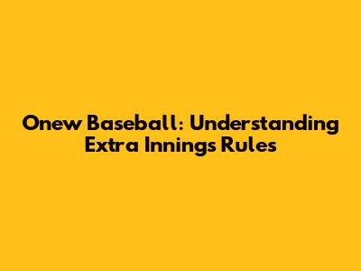 Onew Baseball: Understanding Extra Innings Rules